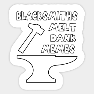 Blacksmiths Melt Dank Memes v2 Sticker